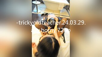 -trickyoldteacher.24.03.29.ally.horny.720p