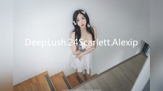 DeepLush.24Scarlett.Alexip