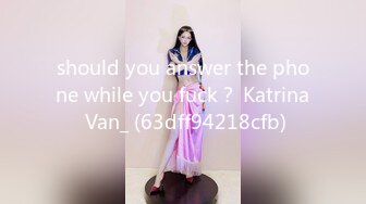 should you answer the phone while you fuck？ Katrina Van_ (63dff94218cfb)