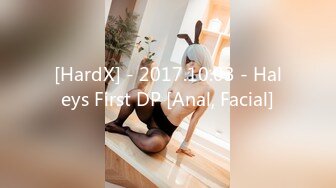 [HardX] - 2017.10.03 - Haleys First DP [Anal, Facial]